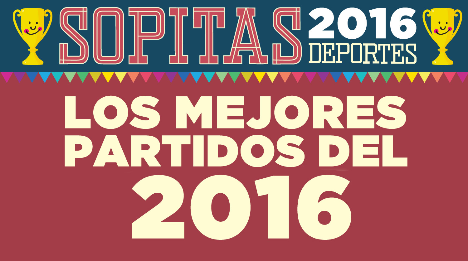 Imperdible: Los Mejores Partidos Del 2016 Que Queremos Volver A Ver ...