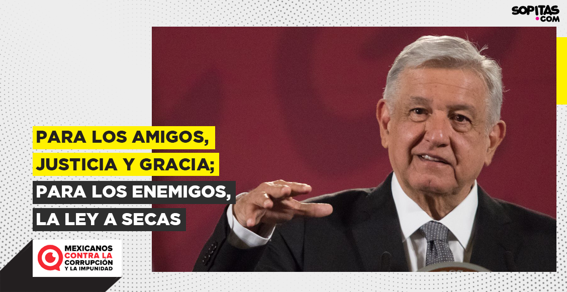 amigos-justica-gracia-enemigos-ley-amlo-segundo-informe-impunidad-preferencial-mcci