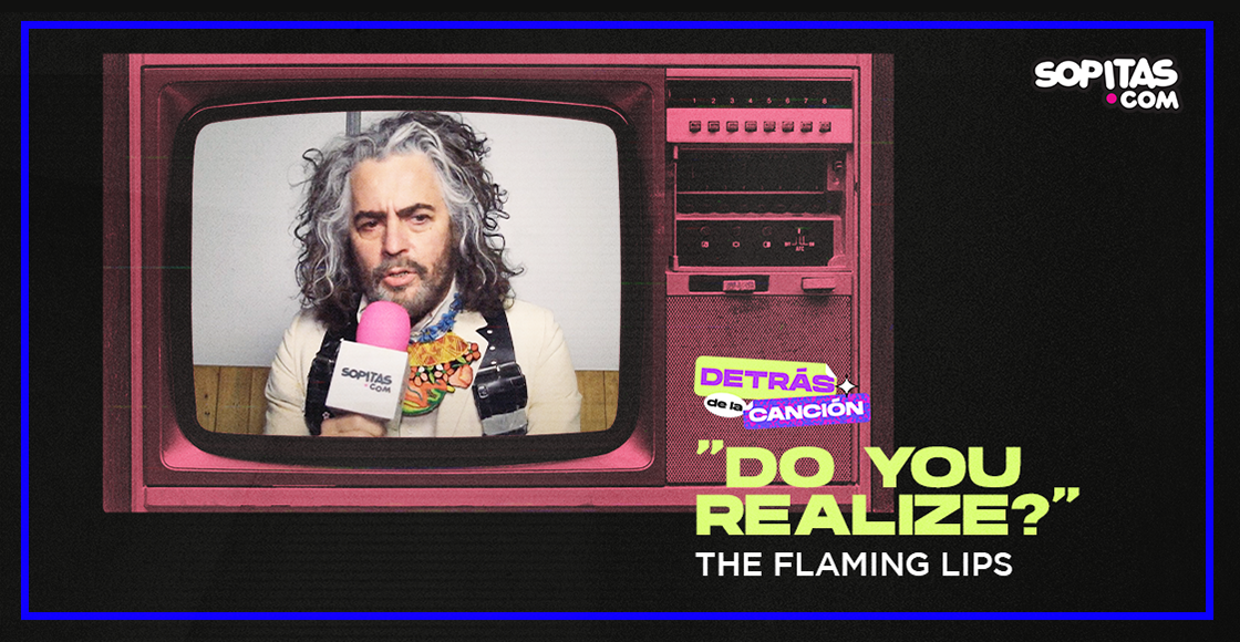 Wayne Coyne nos cuenta la historia de "Do You Realize?" de The Flaming Lips