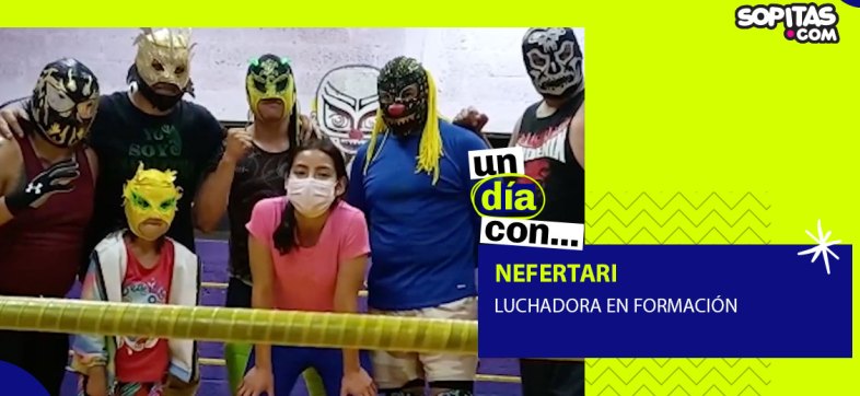 #UnDíaCon: Nefertary, una mujer que se abre camino en la lucha libre