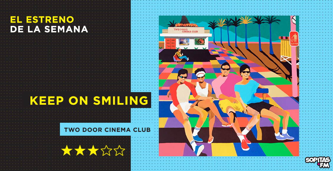 'Keep on Smiling': El excesivamente optimista regreso de Two Door Cinema  Club