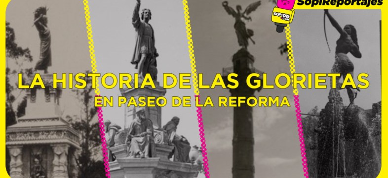 La historia de las glorietas de Reforma.