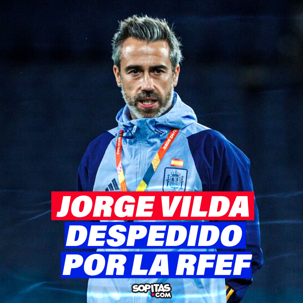 Jorge Vilda es despedido por la Federación Española 