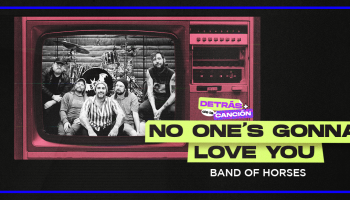 La idea cursi que inspiró "No One's Gonna Love You" de Band of Horses