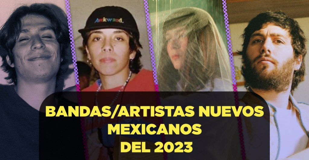 10 bandas mexicanas nuevos y emergentes destacadas del 2023