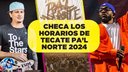 Estos son los horarios oficiales de Tecate Pa'l Norte 2024