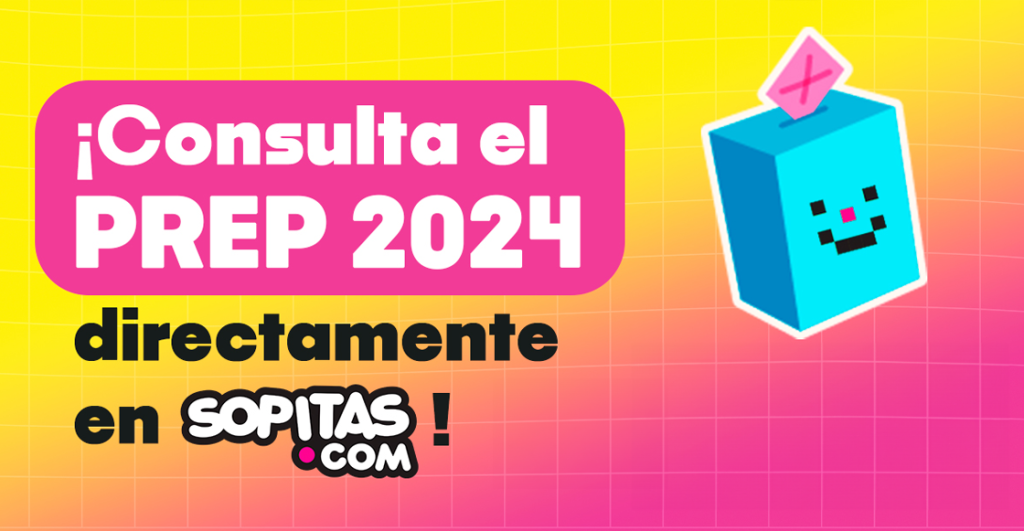 sopitas.com-prep-difusor-oficial-elecciones-2024-2