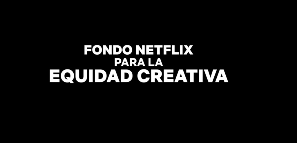 fondo netflix equidad creativa