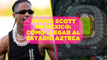 Te decimos cómo llegar al Estadio Azteca para los conciertos de Travis Scott en México