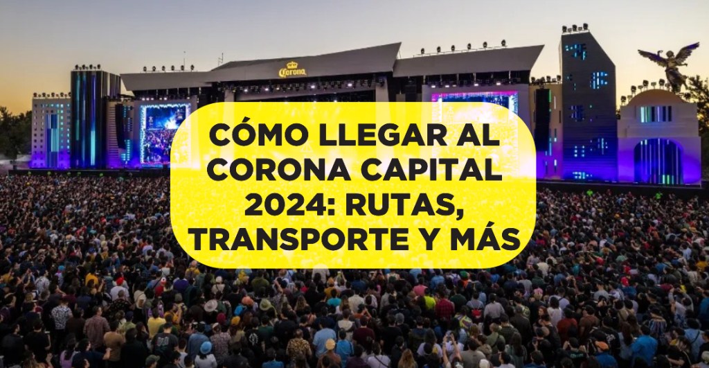 como llegar al corona capital 2024 rutas transporte publico