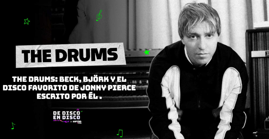 ¿Qué disco de Beck acompañó a Jonny Pierce, de The Drums, en su primera ruptura amorosa?