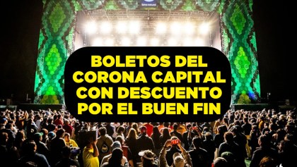 Boletos del Corona Capital 2024 tienen descuento por el Buen Fin