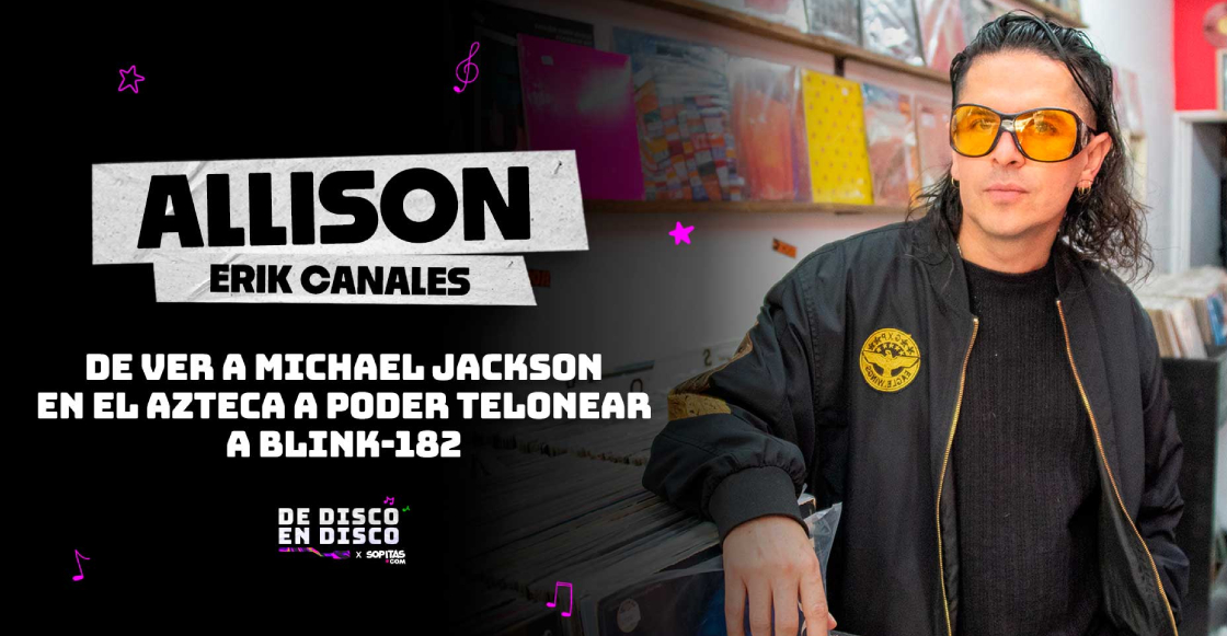 Allison: Descubrir a Michael Jackson, telonear a Blink-182 y el disco que salvó a Erik de la depresión