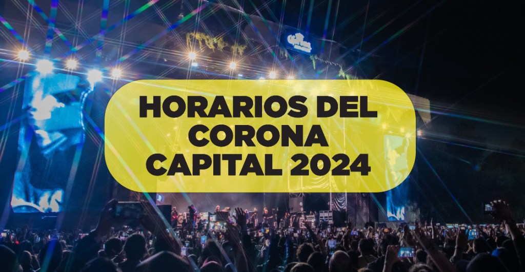 ¡Checa los horarios del Corona Capital 2024!