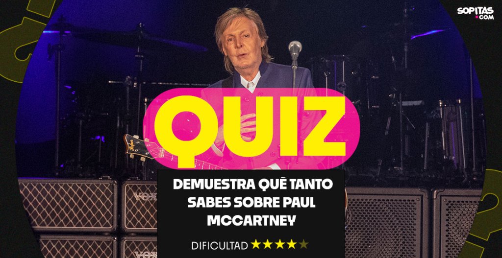 QUIZ: Demuestra qué tanto sabes sobre Paul McCartney