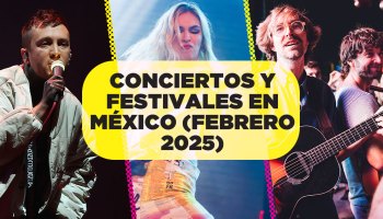 Checa los conciertos y festivales en México para febrero de 2025