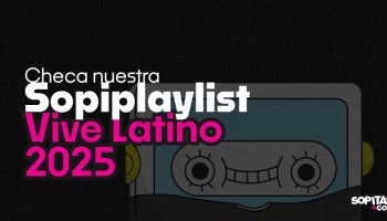 Checa la playlist del Vive Latino 2025 de Sopitas.com