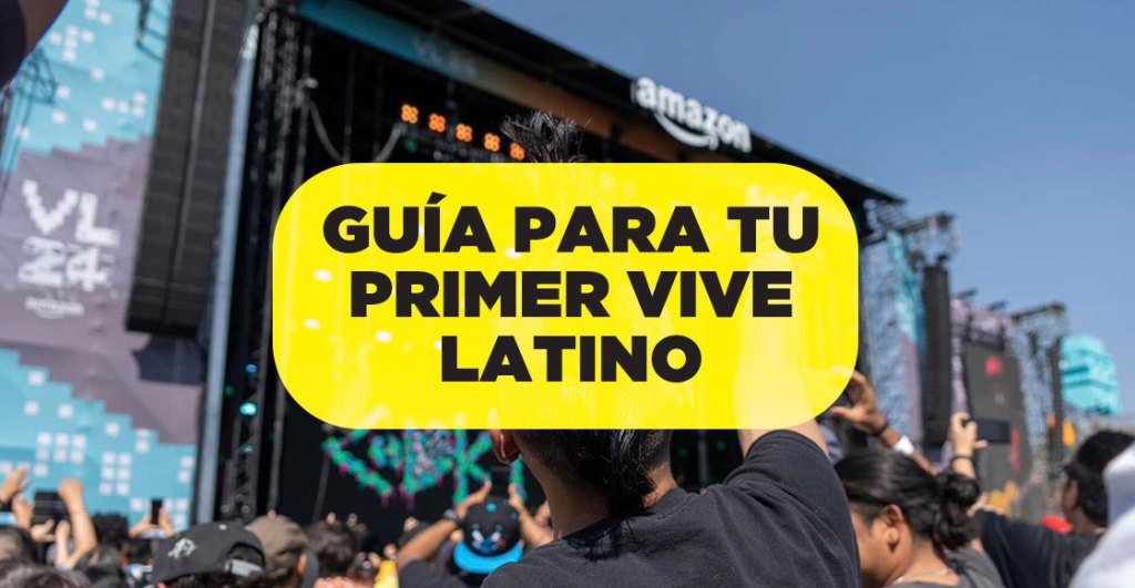 Guía útil por si es tu primera vez en el Vive Latino